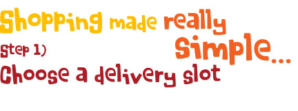 Step 1) You choose a delivery slot