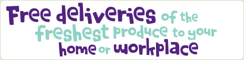 Free deliveries of your freshest produce to your home or workplace